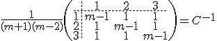\frac{1}{(m+1)(m-2)}\(\array{3,c.cccBCCC$&1&2&3\\\hdash~1&m-1&1&1\\2&1&m-1&1\\3&1&1&m-1}\) = C^{-1} 